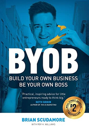 BYOB: Build Your Own Business, Be Your Own Boss by Brian Scudamore 9781544527369