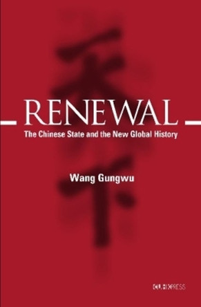 Renewal - The Chinese State and the New Global History by Gungwu Wang 9789629965365