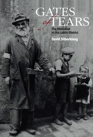 Gates of Tears: The Holocaust in the Lublin District by David Silberklang 9789653084643