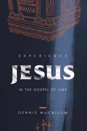 Experience Jesus in the Gospel of Luke by Dennis McCallum 9781963358087