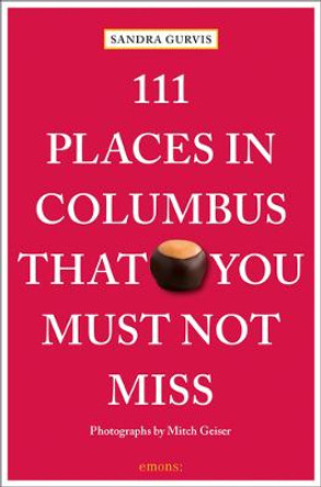 111 Places in Columbus That You Must Not Miss by Sandra Gurvis