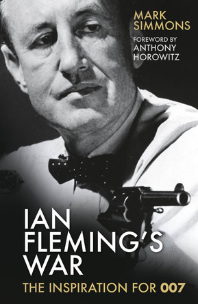 Ian Fleming's War: The Inspiration for 007 by Mark Simmons 9781803999838