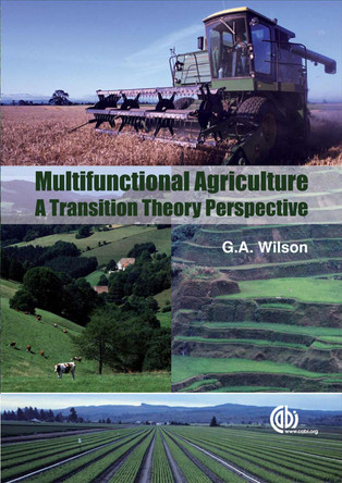 Multifunctional Agriculture: A Transition Theory Perspective by Geoff Wilson 9781845932565