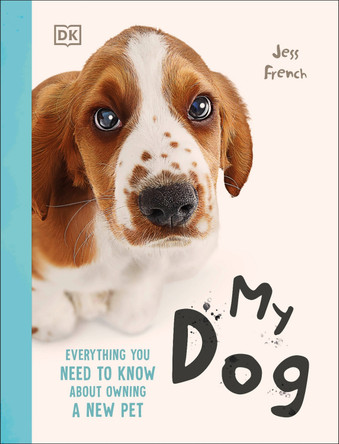 My Dog: Everything You Need to Know About Owning a New Pet by Jess French 9798217133987
