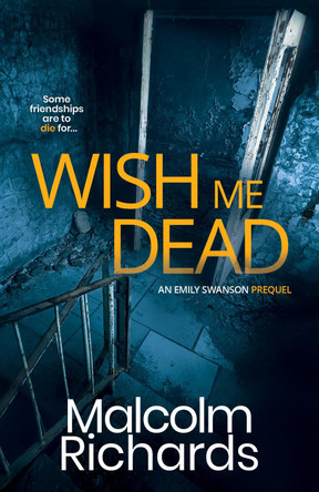 Wish Me Dead: A Prequel Novella by Malcolm Richards 9781914452420