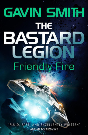The Bastard Legion: Friendly Fire: Book 2 by Gavin G. Smith 9781473217270