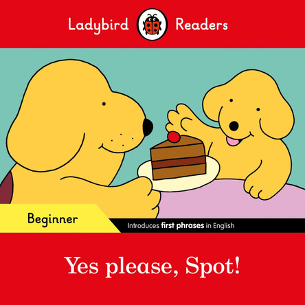 Yes please, Spot! - Ladybird Readers Beginner Level by  9780241319420