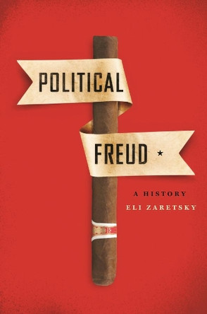 Political Freud: A History by Eli Zaretsky 9780231172448