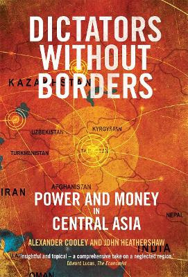 Dictators Without Borders: Power and Money in Central Asia by Alexander A. Cooley 9780300243192