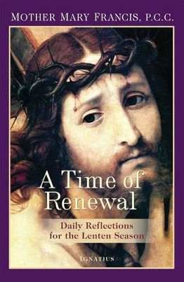 A Time of Renewal: Daily Reflections for the Lenten Season by Mother Mary Francis 9781586179779