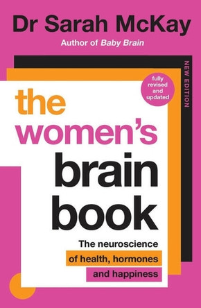 The Women's Brain Book: The neuroscience of health, hormones and happiness by Dr Sarah McKay 9780733653131