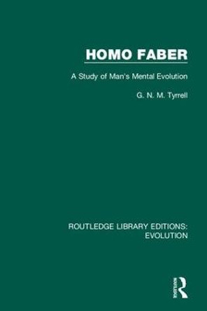 Homo Faber: A Study of Man's Mental Evolution by G. N. M. Tyrrell