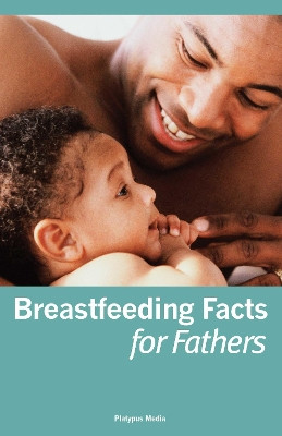 Breastfeeding Facts for Fathers by Dia L Michels 9781930775510