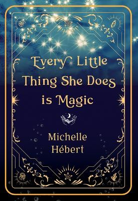 Every Little Thing She Does Is Magic by Michelle Hébert 9781774712740