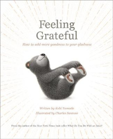 Feeling Grateful: How to Add More Goodness to Your Gladness by Kobi Yamada