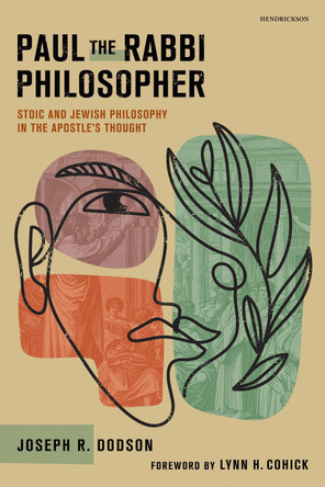 Paul the Rabbi Philosopher: Stoic and Jewish Philosophy in the Apostle's Thought by Joseph R. Dodson 9798400500527
