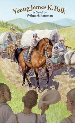 Young James K. Polk by Wilmoth Foreman 9780986067839