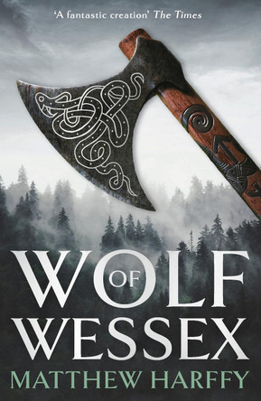 Wolf of Wessex: one man must clear his name and fight for his life in this thrilling historical adventure set in Anglo-Saxon Britain Matthew Harffy 9781035927289