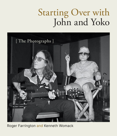 Starting Over with John and Yoko: The Photographs Roger Farrington 9781978844797