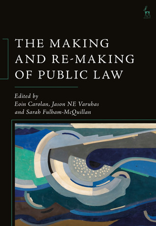 The Making and Re-Making of Public Law Eoin Carolan 9781509970094