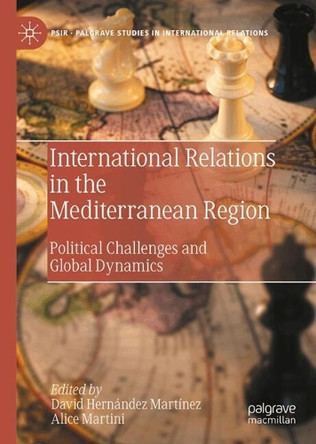 International Relations in the Mediterranean Region: Political Challenges and Global Dynamics David Hernández Martínez 9783032182883