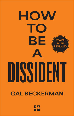 How to be a Dissident: A Philosophy, a History, a Guide Gal Beckerman 9780008806477