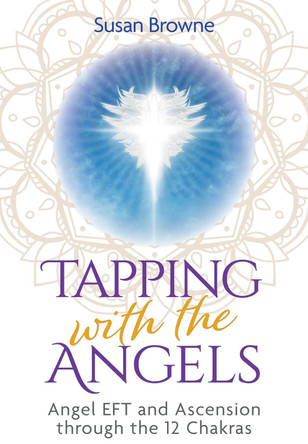 Tapping with the Angels: Angel EFT and Ascension through the 12 Chakras Susan Browne 9798888504062