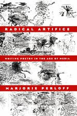 Radical Artifice: Writing Poetry in the Age of Media by Marjorie Perloff 9780226657332
