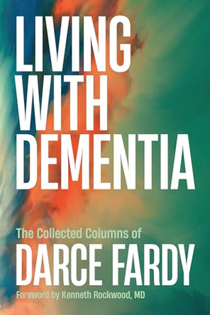 Living with Dementia: The Collected Columns of Darce Fardy by Darce Fardy 9781774713365