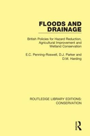 Floods and Drainage: British Policies for Hazard Reduction, Agricultural Improvement and Wetland Conservation by Edmund Penning-Rowsell