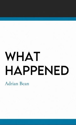 What Happened by Adrian Bean 9780995712751
