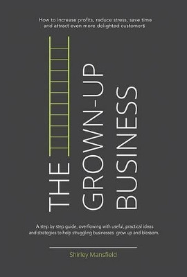 The Grown-Up Business by Shirley Mansfield 9781910125328