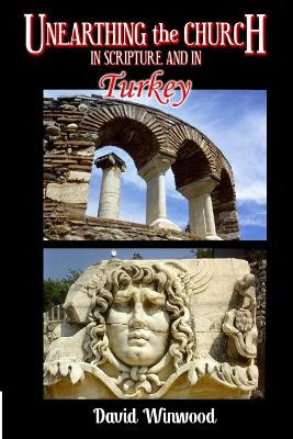 Unearthing The Church: In Scripture and in Turkey by David Winwood 9781905691548
