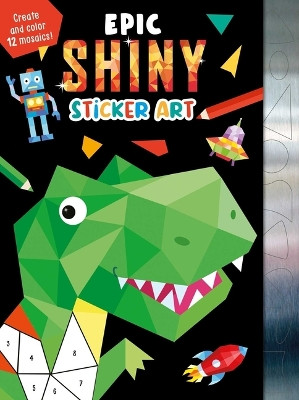 Epic Shiny Sticker Art: Create and Color 12 Mosaics! by Igloobooks 9781837716029
