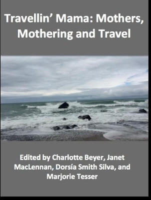 Travellin' Mama:: Mothers, Mothering and Travel by Charlotte Beyer 9781772581799