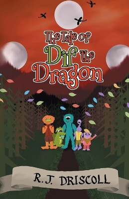 The Tale of Dif the Dragon by R J Driscoll 9781805410713