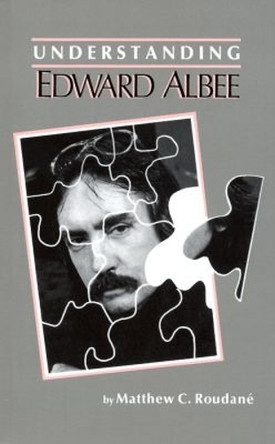 Understanding Edward Albee by Matthew C. Roudane 9780872495036