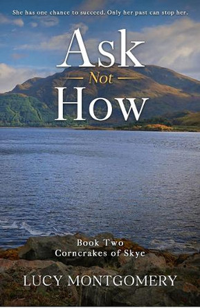 Ask Not How: She had one chance to succeed. Only her past can stop her. 9781901870688