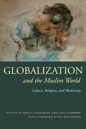 Globalization and the Muslim World: Culture, Religion, and Modernity by Birgit Schaebler 9780815630494
