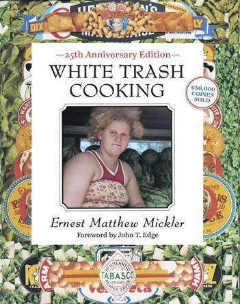 White Trash Cooking: 25th Anniversary Edition [a Cookbook] by Ernest Matthew Mickler 9781607741879