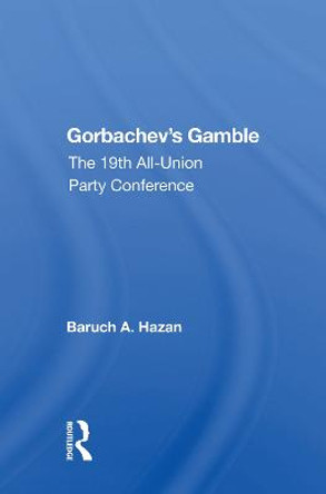 Gorbachev's Gamble: The 19th All-union Party Conference by Baruch A. Hazan