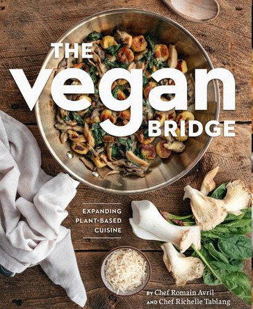 The Vegan Bridge: Adding Plant-Based Flair to the Carnivore's Kitchen by Romain Avril 9781770503595