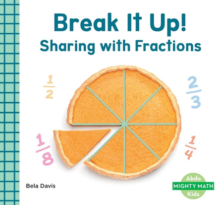 Break It Up!: Sharing with Fractions: Sharing with Fractions by Bela Davis 9798384905073