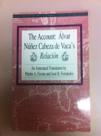 The Account: Alvar Nunez Cabeza De Vaca's Relacion: Aalvar Nauanez Cabeza De Vaca's Relaciaon / Tr. [from Spanish] by Martin A.Favata. by aAlvar. Nauanez Cabeza de Vaca 9781558850606