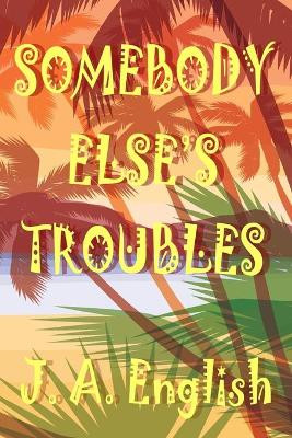 Somebody Else's Troubles by J A English 9781643901152