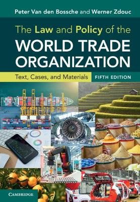 The Law and Policy of the World Trade Organization: Text, Cases, and Materials by Peter Van den Bossche 9781108747103