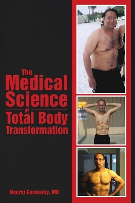 The Medical Science of Total Body Transformation by MD Neeraj Goswamy 9781483418261