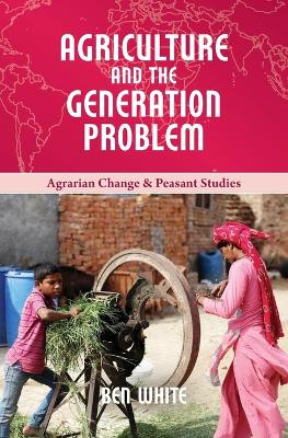 Agriculture and the Generation Problem by Ben White 9781788530118