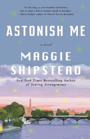 Astonish Me by Maggie Shipstead 9780345804617