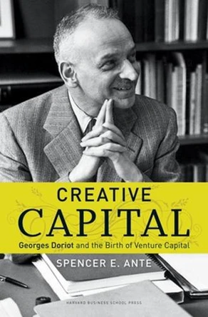 Creative Capital: Georges Doriot and the Birth of Venture Capital by Spencer E. Ante 9781422101223